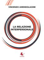 La relazione interpersonale di Vincenzo Amendolagine edito da Libellula Edizioni