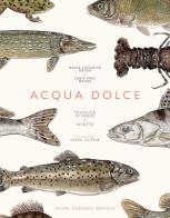 Acqua dolce. Tecniche di pesca e ricette di Marie-Victorine Manoa, Louis-Paul Manoa edito da Guido Tommasi Editore-Datanova