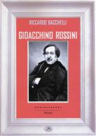 Gioacchino Rossini di Riccardo Bacchelli edito da Castelvecchi