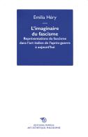 L'imaginaire du fascisme. Représentations du fascisme dans l'art italien de l'après-guerre à aujourd'hui di Emilia Héry edito da Éditions Mimésis