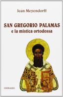San Gregorio Palamas e la mistica ortodossa di Jean Meyendorff edito da Gribaudi