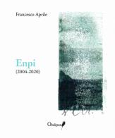 Enpi (2004-2020) di Francesco Aprile edito da Oedipus