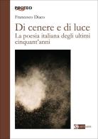Di cenere e di luce. La poesia italiana degli ultimi cinquant'anni di Francesco Diaco edito da Artemide