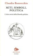 Miti, simboli, politica. L'altra storia della filosofia politica di Claudio Bonvecchio edito da Editoriale Jouvence