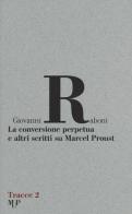 La conversione perpetua e altri scritti su Marcel Proust di Giovanni Raboni edito da Monte Università Parma