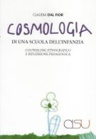 Cosmologia di una scuola dell’infanzia. Counseling etnografico e riflessione pedagogica di Claudia Dal Fior edito da CISU