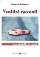 Ventitré racconti e un pacchetto di Camel di Pellegrino Snichelotto edito da Editrice Veneta