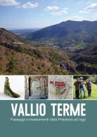 Vallio Terme. Paesaggi e insediamenti dalla preistoria a oggi edito da Liberedizioni