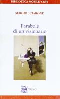 Parabole di un visionario di Sergio Ciarone edito da Spring Edizioni