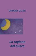 La ragione del cuore di Oriana Oliva edito da ilmiolibro self publishing