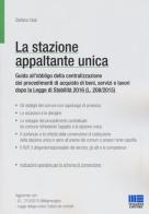 La stazione appaltante unica. Guida all'obbligo di centralizzazione dei procedimenti di acquisto di beni, servizi e lavori dopo la Legge di Stabilità 2016 di Stefano Usai edito da Maggioli Editore