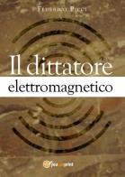 Il dittatore elettromagnetico di Federico Picci edito da Youcanprint