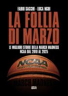 La follia di marzo. Le migliori storie della March Madness NCAA dal 2010 al 2025 di Fabio Sacchi, Luca Ngoi edito da Ultra