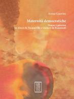 Maternità democratiche. Donne e governo in Alexis de Tocqueville e Gustave de Beaumont di Anna Guerini edito da Orthotes
