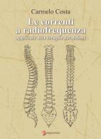 Le correnti a radiofrequenza applicate alla terapia del dolore di Carmelo Costa edito da Publiediting