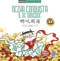 Nezha conquista il re dragone. Testo cinese a fronte. Ediz. bilingue di Yaming Tang edito da Cina in Italia