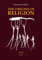 The Origins of Religion. A Study in Conceptual Anthropology di Emmanuel Anati edito da Atelier