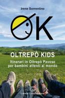 OK Oltrepò Kids. Itinerari in Oltrepò Pavese per bambini attenti al mondo di Irene Sorrentino edito da Libreria Ticinum