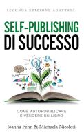 Self-publishing di successo. Come autopubblicare e vendere un libro di Joanna Penn, Michaela Nicolosi edito da Autopubblicato