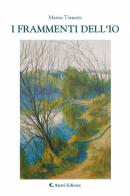 I frammenti dell'io di Marisa Tomatis edito da Aletti editore