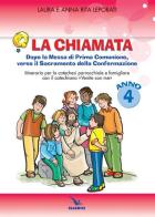 La chiamata. Quaderno. Dopo la Messa di Prima Comunione, verso il Sacramento della Confermazione. Itinarario per la catechesi parrocchiale e famigliare. Anno 4 di Anna R. Leporati edito da Editrice Elledici