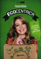 Ecocentrica. Facili consigli per vivere felici aiutando il nostro pianeta di Tessa Gelisio edito da Giunti Editore