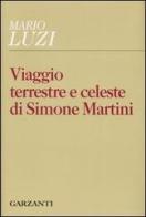 Viaggio terrestre e celeste di Simone Martini di Mario Luzi edito da Garzanti