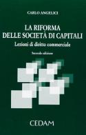 La riforma delle società di capitali. Lezioni di diritto commerciale di Carlo Angelici edito da CEDAM