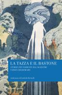 La tazza e il bastone. Storie zen narrate dal maestro Taisen Deshimaru di Taïsen Deshimaru edito da Rizzoli