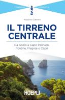 Il Tirreno centrale. Da Anzio a Capo Palinuro, Pontine, Flegree e Capri di Massimo Caimmi edito da Hoepli