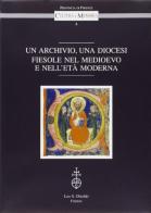 Un archivio, una diocesi. Fiesole nel Medioevo e nell'età moderna edito da Olschki