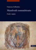 Manfredi committente. Fonti e opere di Francesca Soffientino edito da Viella