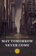 May tomorrow never come di Marco Ferrentino edito da bookabook