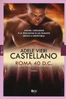 Roma 40 d.C. Destino d'amore di Adele Vieri Castellano edito da Fanucci