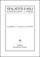 Stalattiti e soli-Estalactitas y soles. Ediz. bilingue di Gabriela F. Rivero edito da Campanotto