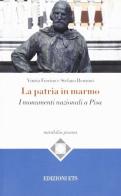 La patria di marmo. I monumenti nazionali a Pisa di Vinzia Fiorino, Stefano Renzoni edito da Edizioni ETS