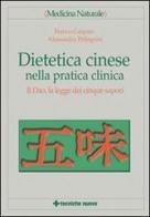 Dietetica cinese nella pratica clinica. Il Dao, la legge dei cinque sapori di Franco Caspani, Alessandra Pellegrini edito da Tecniche Nuove