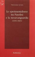 Lo sperimentalismo tra Pasolini e la neoavanguardia (1955-1965) di Vincenzina Levato edito da Rubbettino