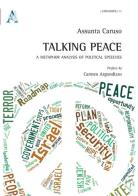 Talking peace. A metaphor analysis of political speeches di Assunta Caruso edito da Aracne