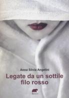 Legate da un sottile filo rosso di Anna Silvia Angelini edito da Bertoni