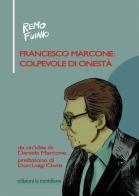 Francesco Marcone: colpevole di onestà di Remo Fuiano edito da Edizioni La Meridiana