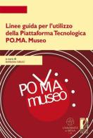 Linee guida per l'utilizzo della piattaforma tecnologica PO.MA. Museo edito da Firenze University Press