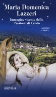 Maria Domenica Lazzeri. Immagine vivente della passione di Cristo di Antonio Casera edito da Velar