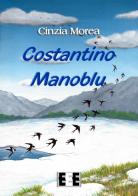 Costantino Manoblu di Cinzia Morea edito da EEE-Edizioni Esordienti E-book