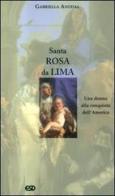 Santa Rosa da Lima. Una donna alla conquista dell'America di Gabriella Anodal edito da ESD-Edizioni Studio Domenicano