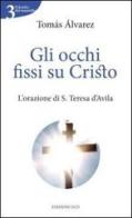 Gli occhi fissi su Cristo. L'orazione di s. Teresa d'Avila di Tomás Alvárez edito da OCD