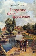 L' inganno delle apparenze di Vittorio Venturi edito da La Mandragora Editrice