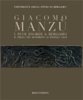 Giacomo Manzù. I suoi esordi a Bergamo edito da Bolis