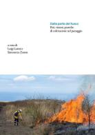 Dalla parte del fuoco. Riti, visioni, pratiche di coltivazione nel paesaggio di Luigi Latini, Simonetta Zanon edito da Antiga Edizioni