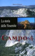Campo 4. La storia dello Yosemite di Steve Roper edito da CDA & VIVALDA